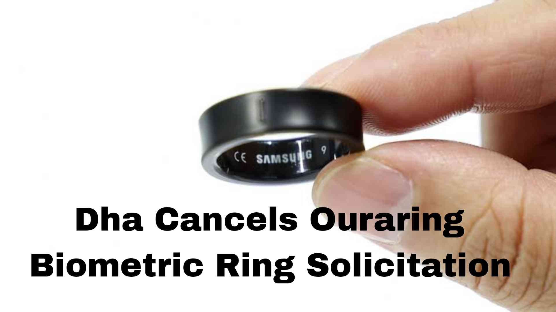 Dha Cancels Ouraring Biometric Ring Solicitation
